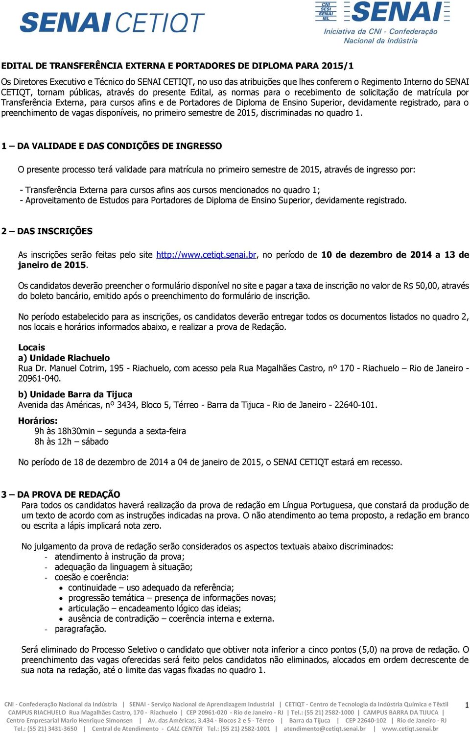 devidamente registrado, para o preenchimento de vagas disponíveis, no primeiro semestre de 2015, discriminadas no quadro 1.