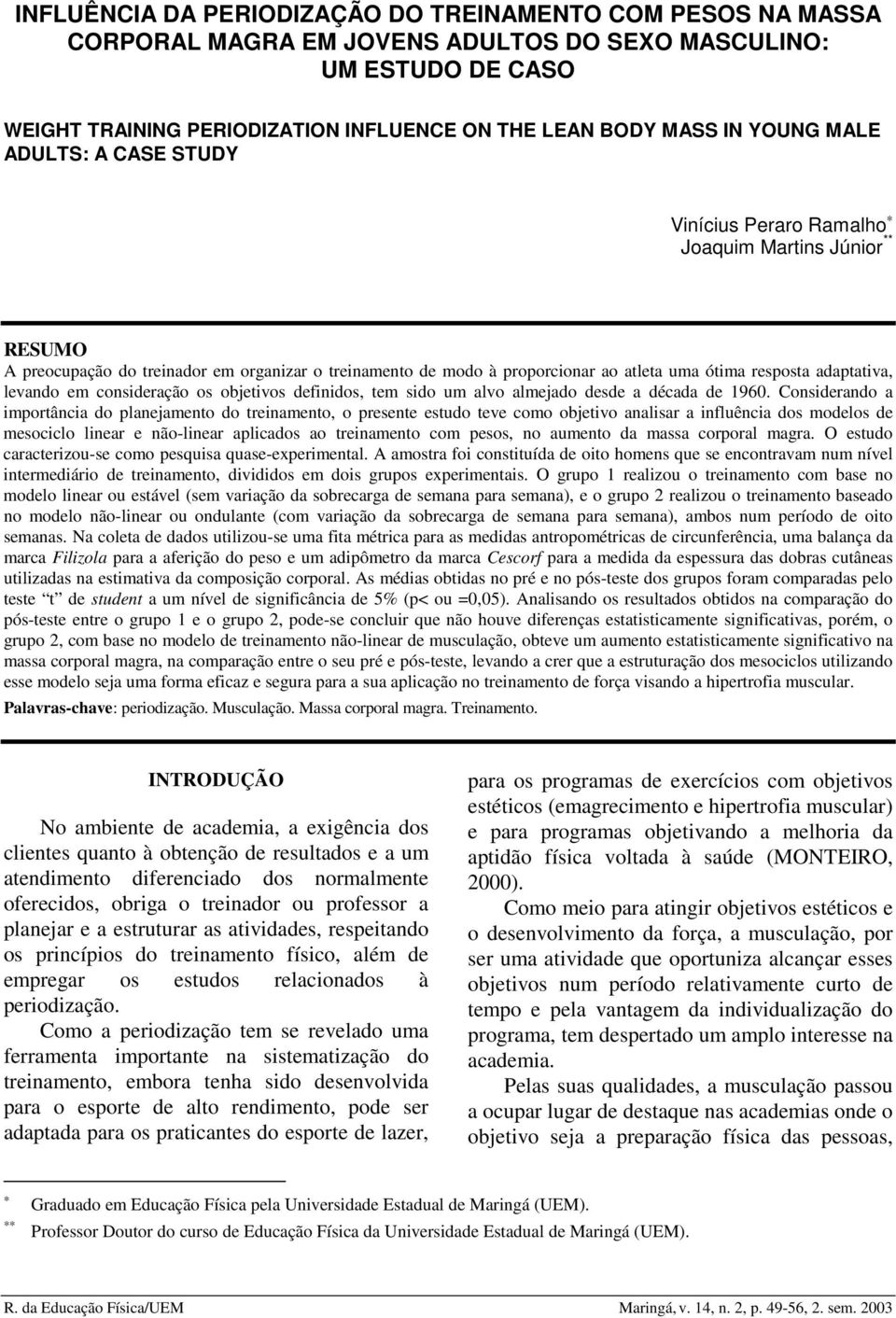 adaptativa, levando em consideração os objetivos definidos, tem sido um alvo almejado desde a década de 1960.