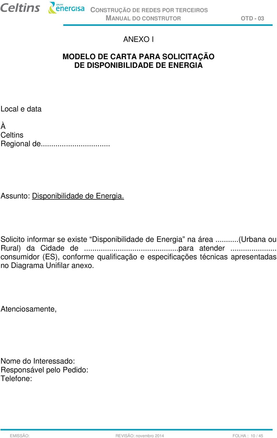 ..(urbana ou Rural) da Cidade de...para atender.