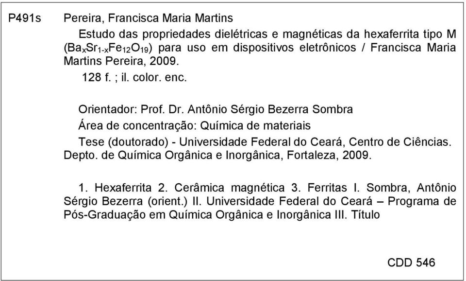 Antônio Sérgio Bezerra Sombra Área de concentração: Química de materiais Tese (doutorado) - Universidade Federal do Ceará, Centro de Ciências. Depto.