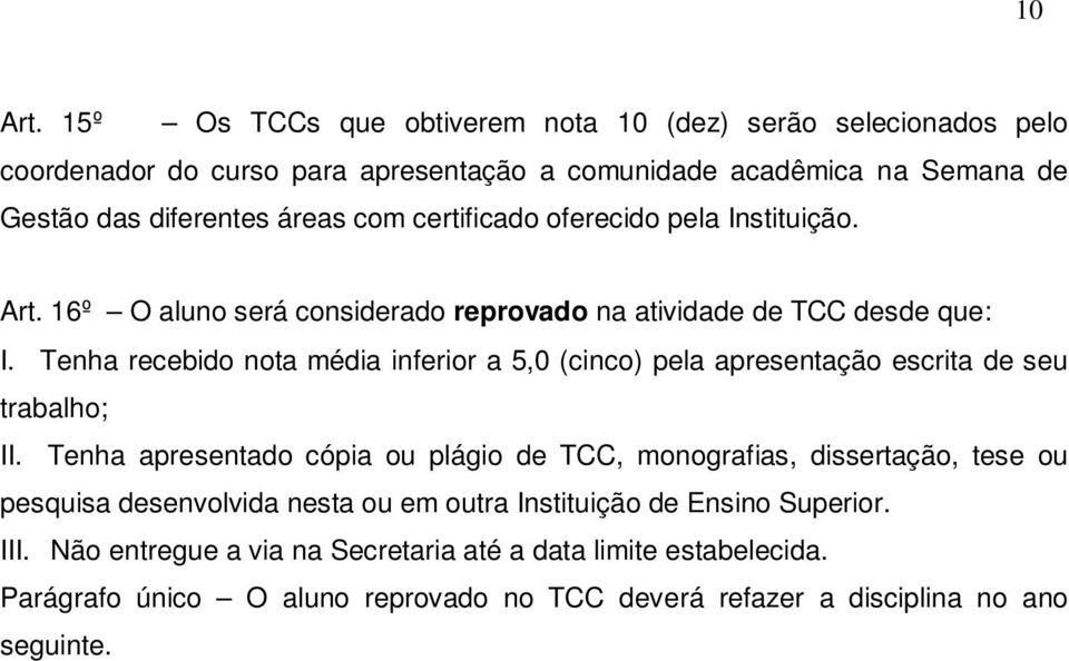 certificado oferecido pela Instituição. Art. 16º O aluno será considerado reprovado na atividade de TCC desde que: I.