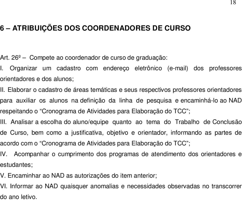 Elaborar o cadastro de áreas temáticas e seus respectivos professores orientadores para auxiliar os alunos na definição da linha de pesquisa e encaminhá-lo ao NAD respeitando o Cronograma de