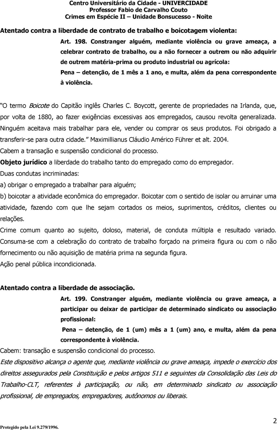 detenção, de 1 mês a 1 ano, e multa, além da pena correspondente à violência. O termo Boicote do Capitão inglês Charles C.