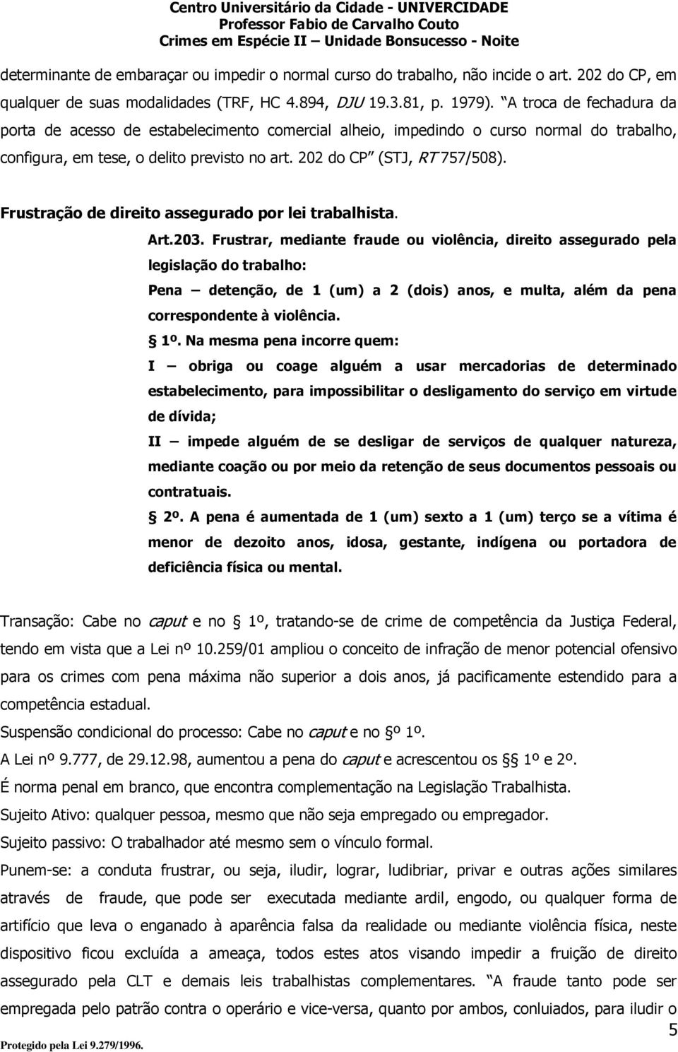 Frustração de direito assegurado por lei trabalhista. Art.203.