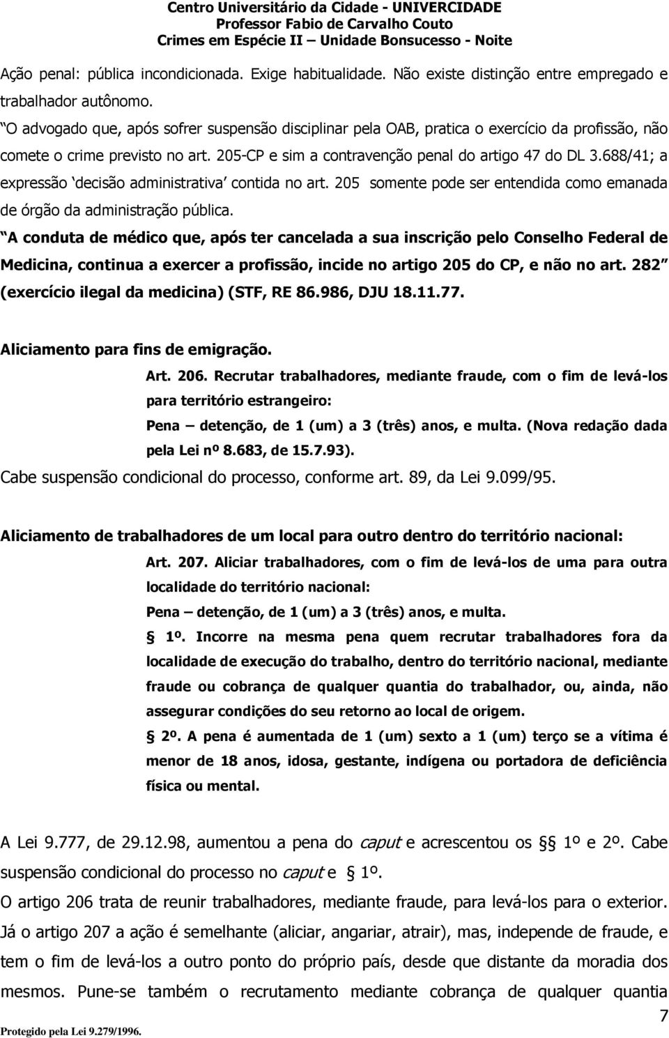 688/41; a expressão decisão administrativa contida no art. 205 somente pode ser entendida como emanada de órgão da administração pública.