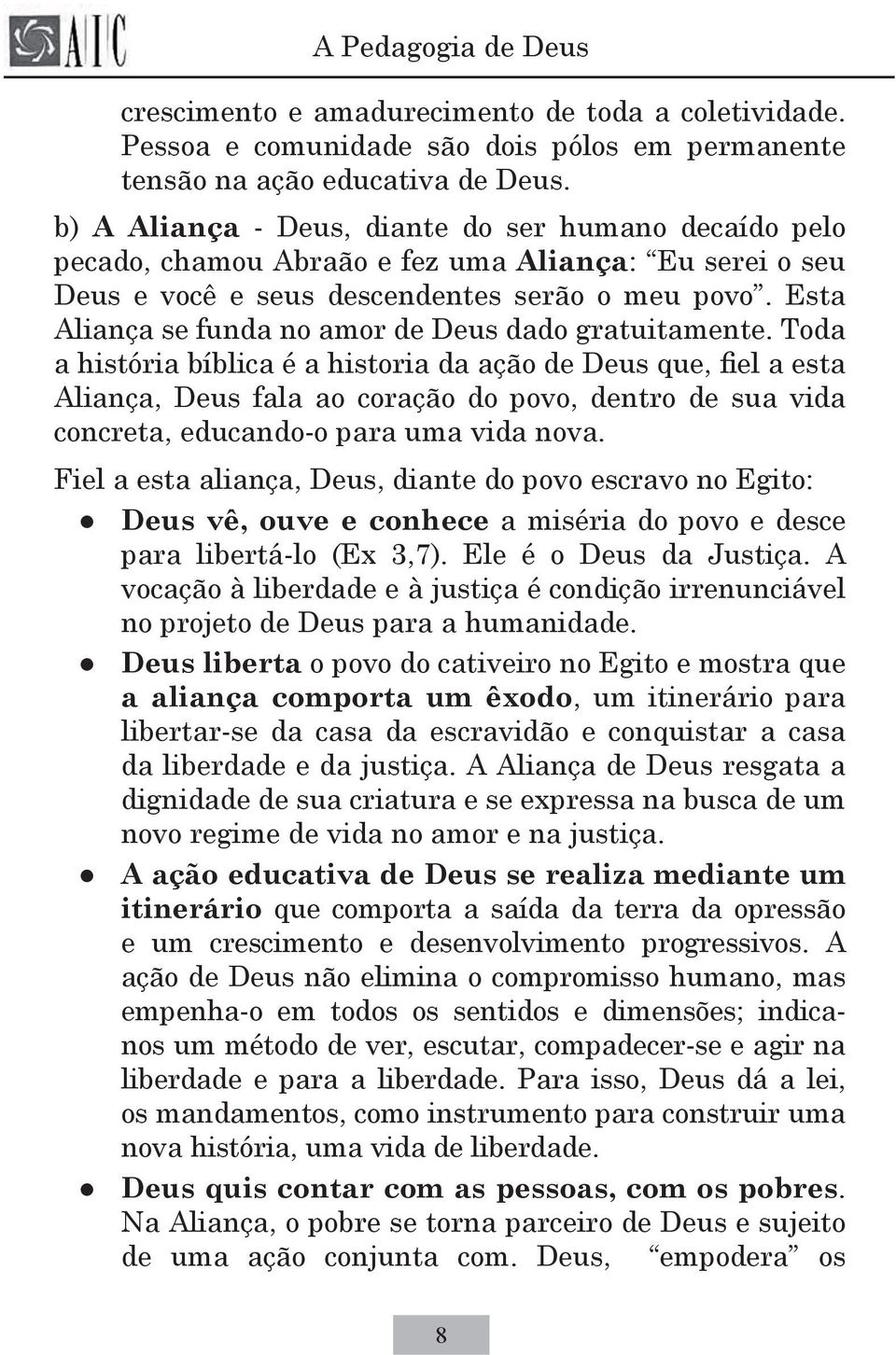 Esta Aliança se funda no amor de Deus dado gratuitamente.