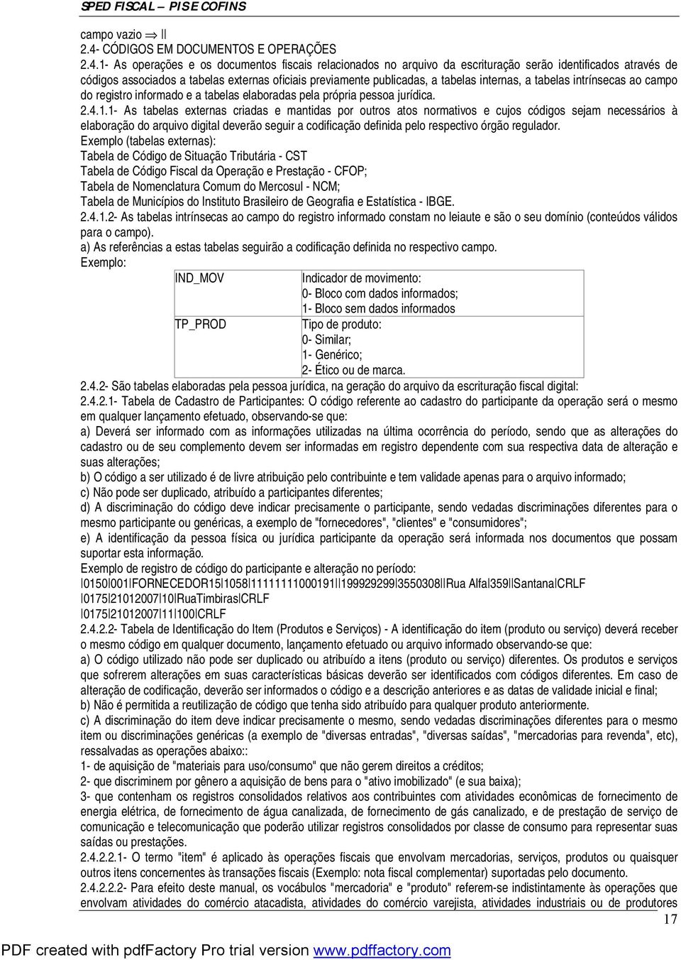 1- As operações e os documentos fiscais relacionados no arquivo da escrituração serão identificados através de códigos associados a tabelas externas oficiais previamente publicadas, a tabelas