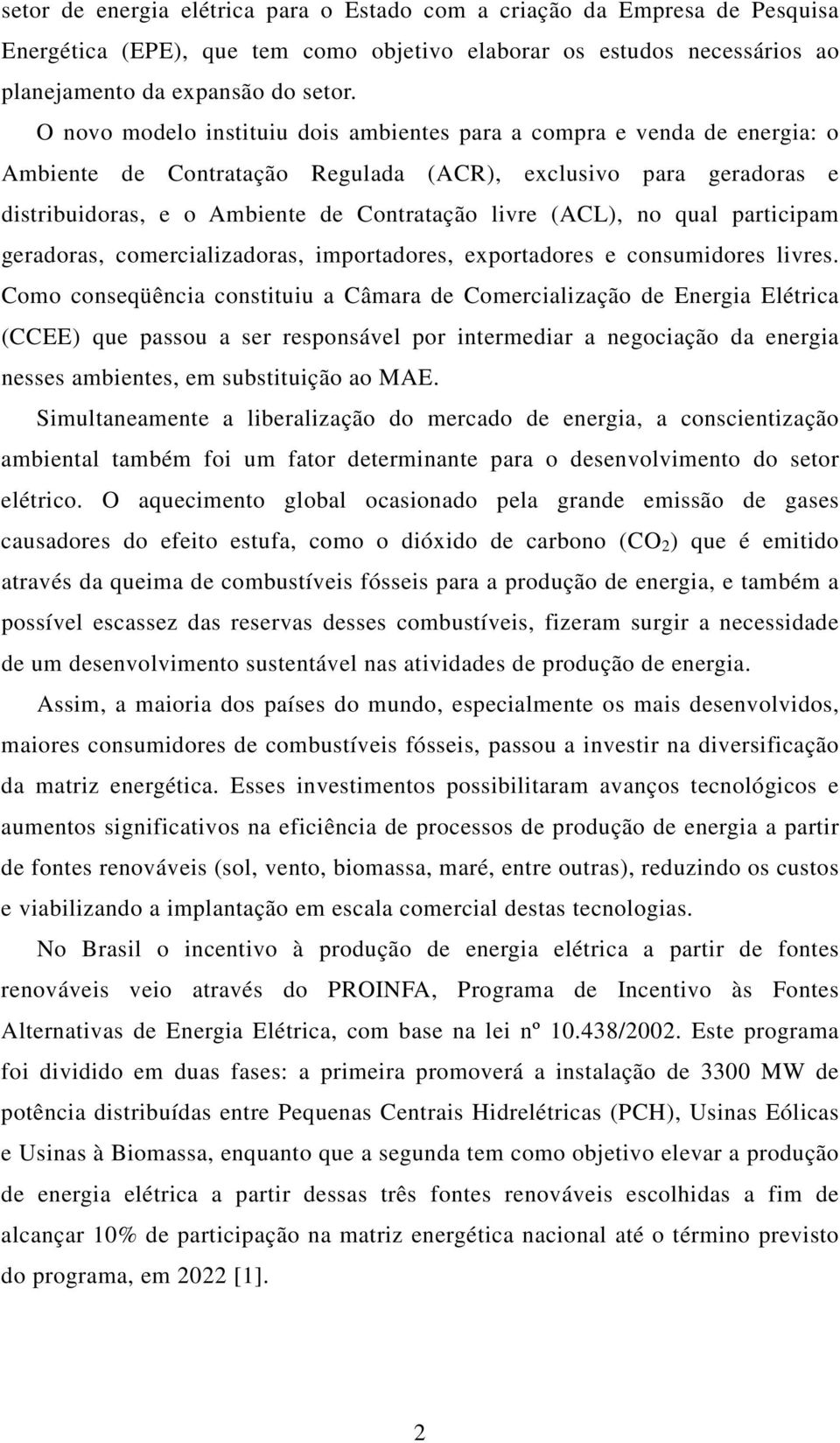 no qual participam geradoras, comercializadoras, importadores, exportadores e consumidores livres.