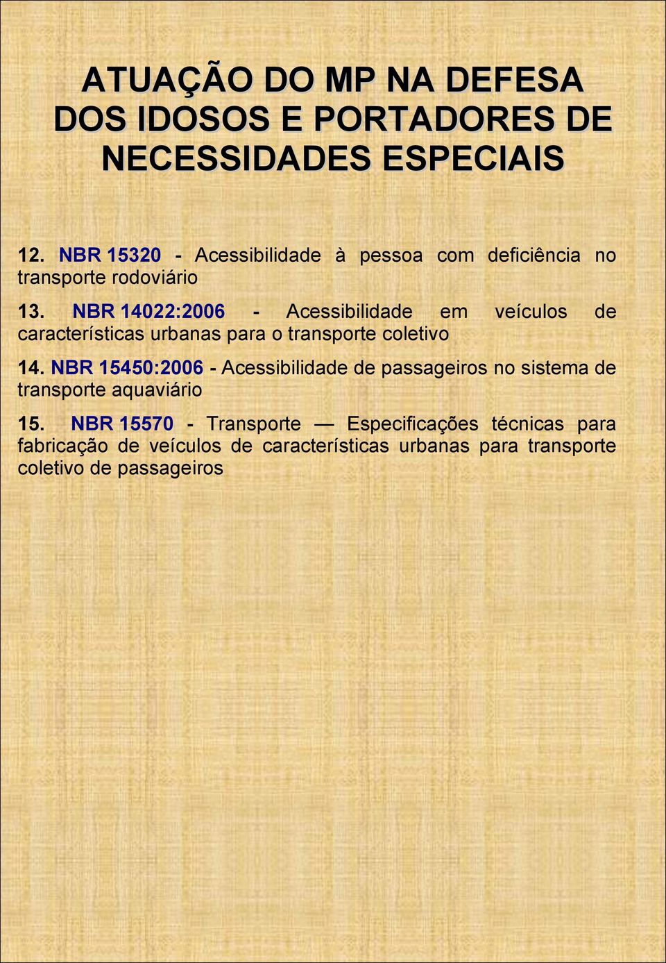 NBR 15450:2006 - Acessibilidade de passageiros no sistema de transporte aquaviário 15.