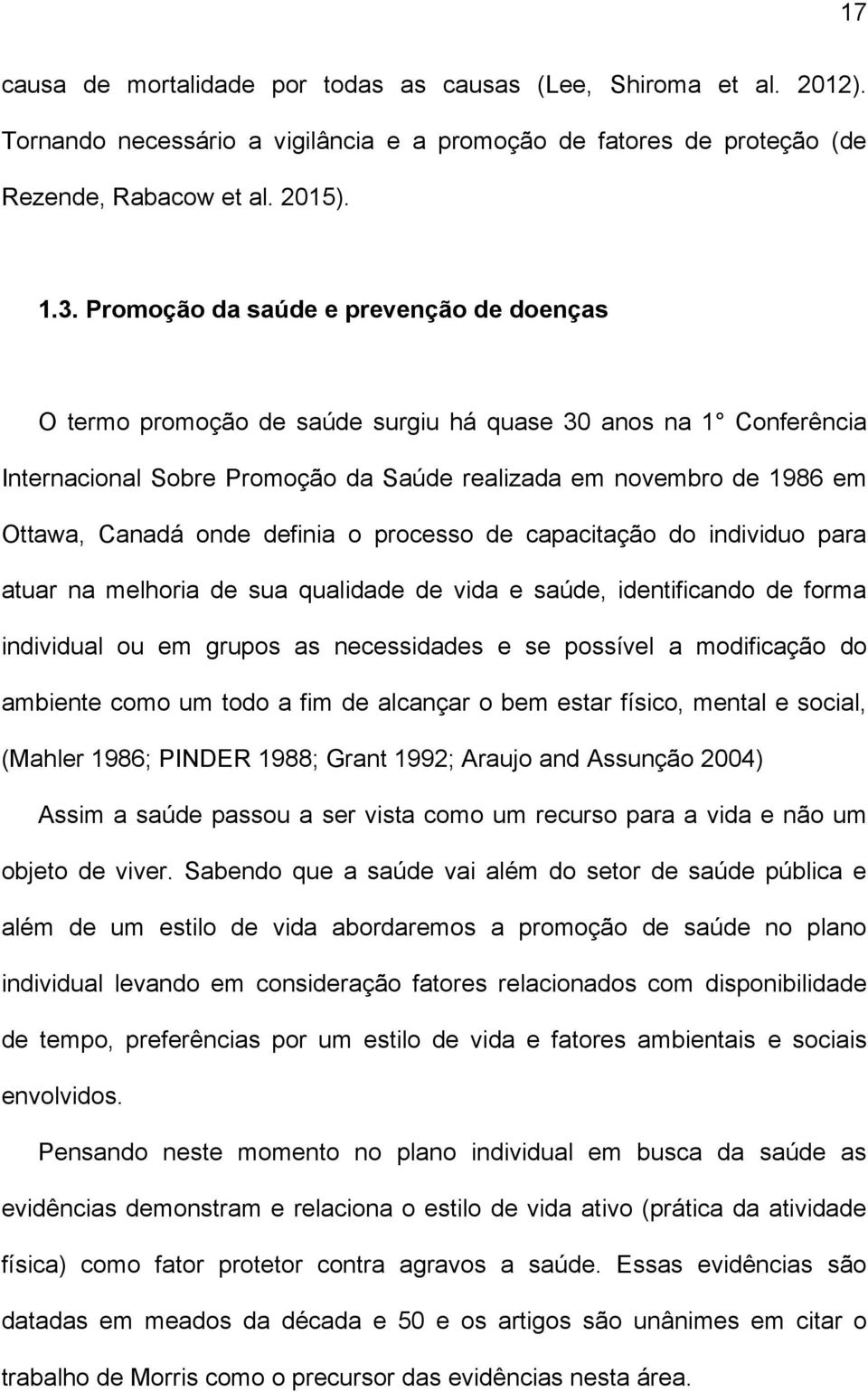 definia o processo de capacitação do individuo para atuar na melhoria de sua qualidade de vida e saúde, identificando de forma individual ou em grupos as necessidades e se possível a modificação do