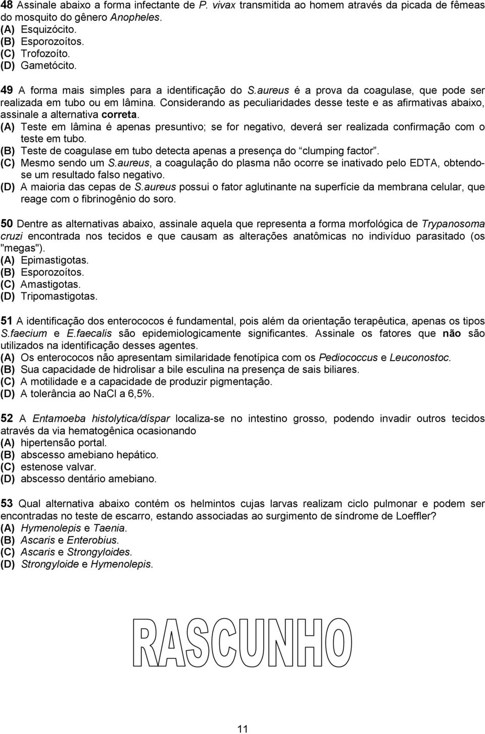 Considerando as peculiaridades desse teste e as afirmativas abaixo, assinale a alternativa correta.