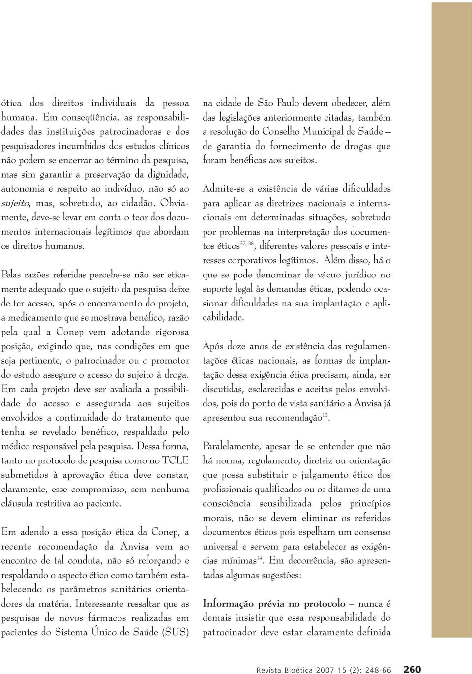 da dignidade, autonomia e respeito ao indivíduo, não só ao sujeito, mas, sobretudo, ao cidadão.