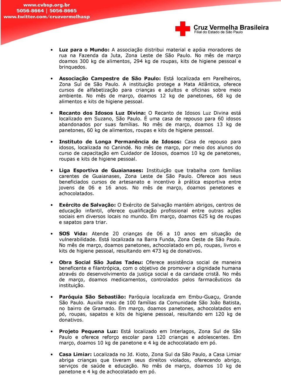 A instituição protege a Mata Atlântica, oferece cursos de alfabetização para crianças e adultos e oficinas inas sobre meio ambiente.