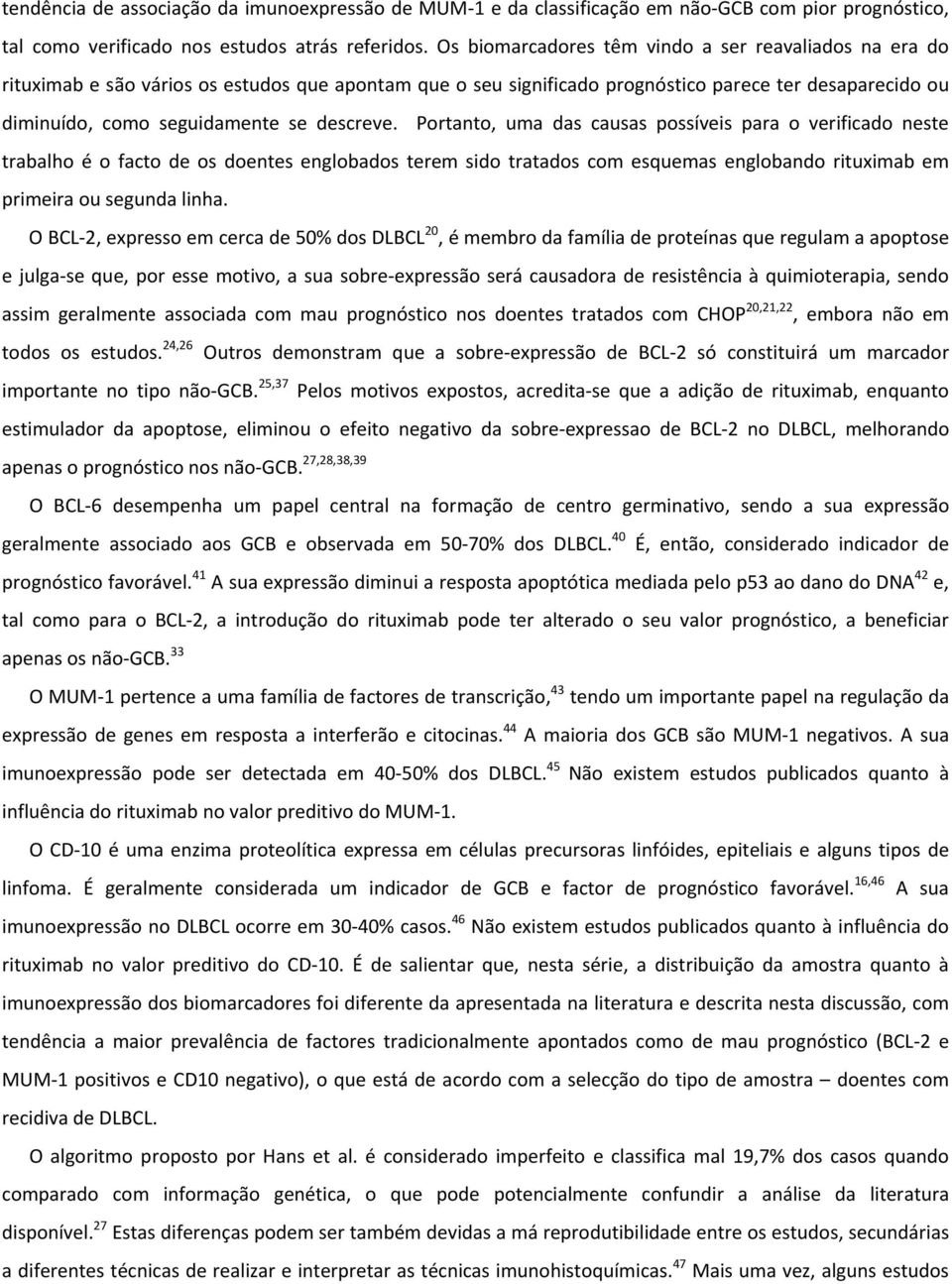 descreve. Portanto, uma das causas possíveis para o verificado neste trabalho é o facto de os doentes englobados terem sido tratados com esquemas englobando rituximab em primeira ou segunda linha.