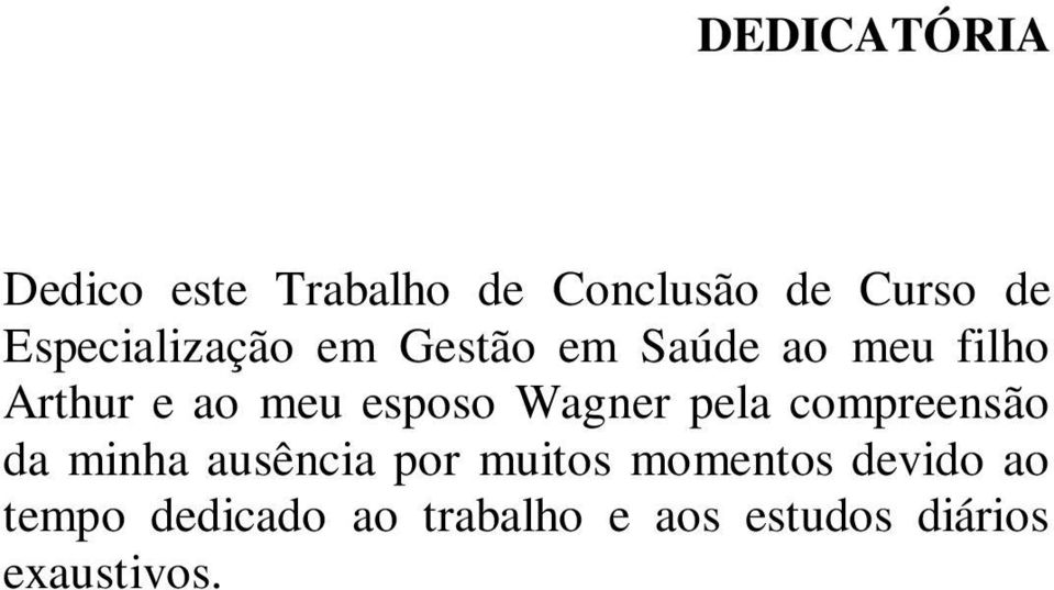 esposo Wagner pela compreensão da minha ausência por muitos