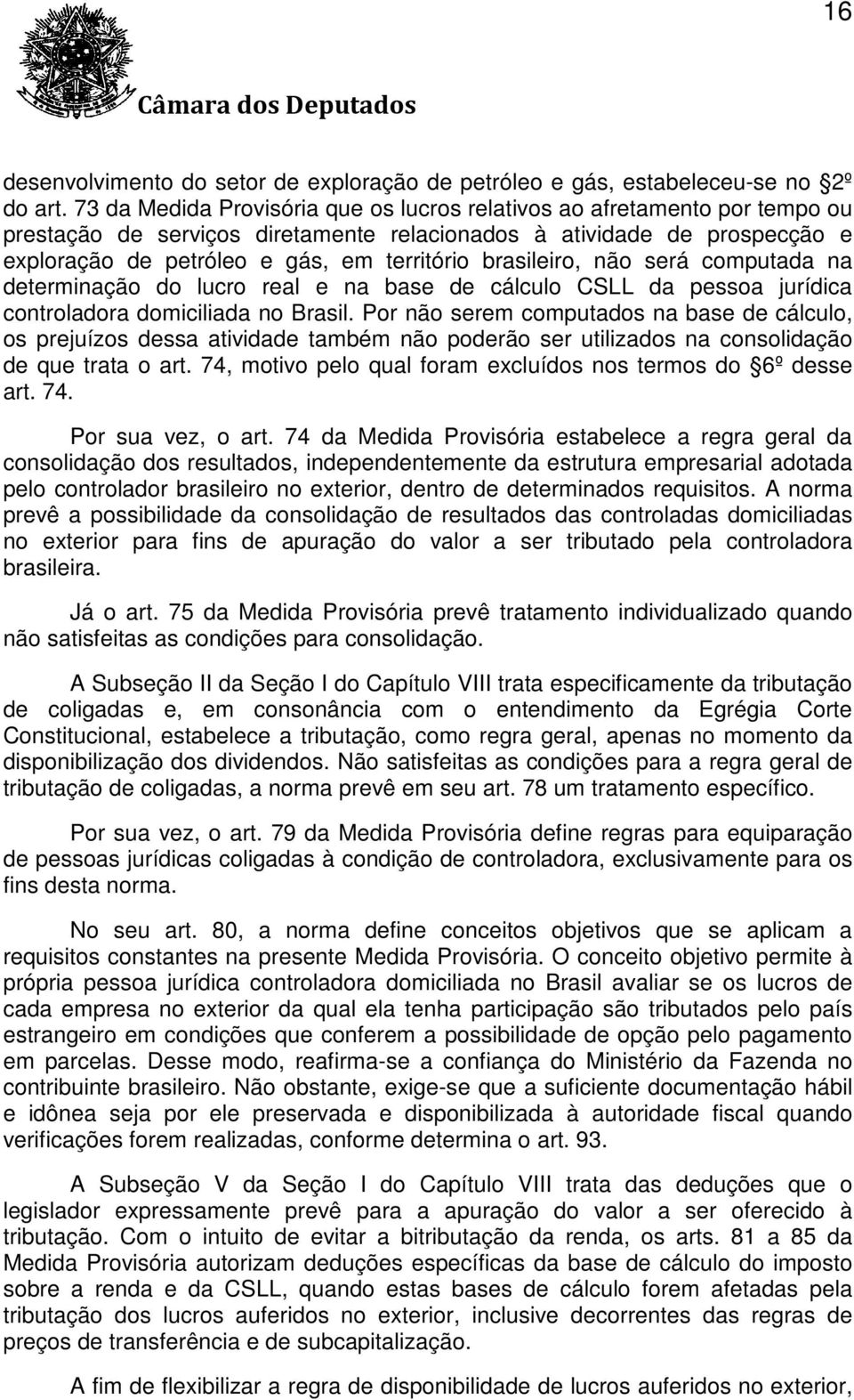 brasileiro, não será computada na determinação do lucro real e na base de cálculo CSLL da pessoa jurídica controladora domiciliada no Brasil.