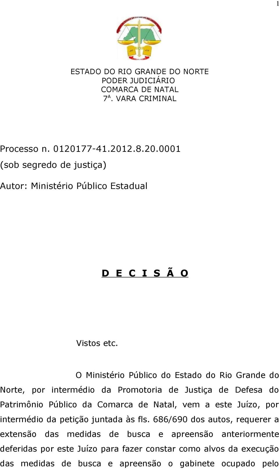 O Ministério Público do Estado do Rio Grande do Norte, por intermédio da Promotoria de Justiça de Defesa do Patrimônio Público da Comarca de Natal, vem a