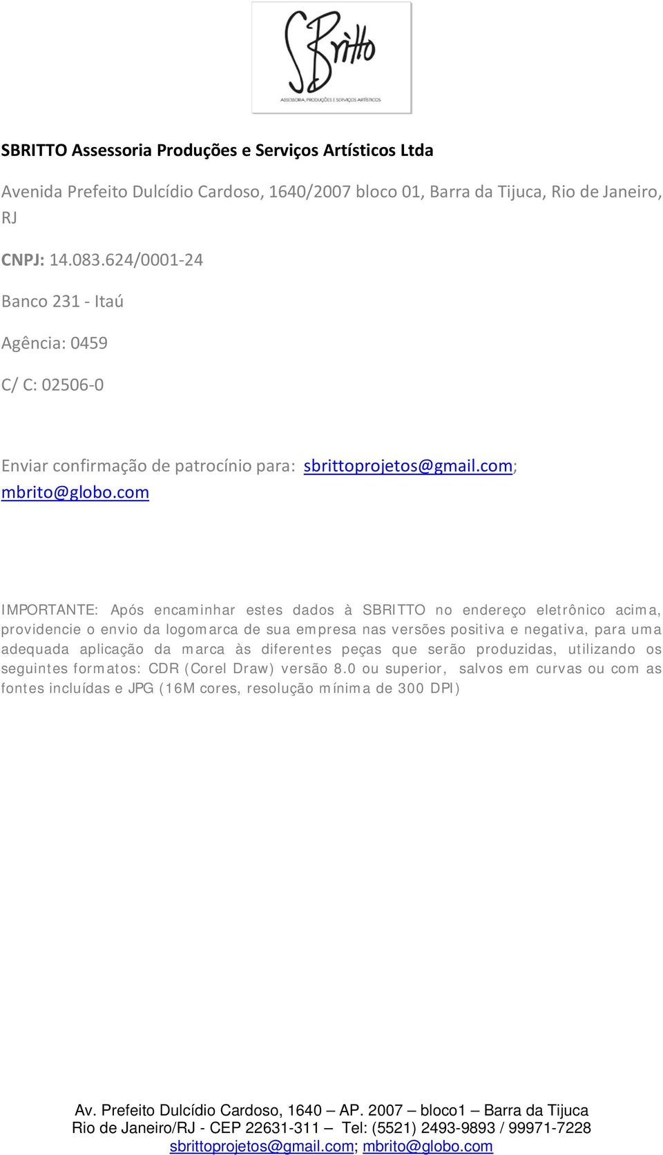 com IMPORTANTE: Após encaminhar estes dados à SBRITTO no endereço eletrônico acima, providencie o envio da logomarca de sua empresa nas versões positiva e negativa, para uma