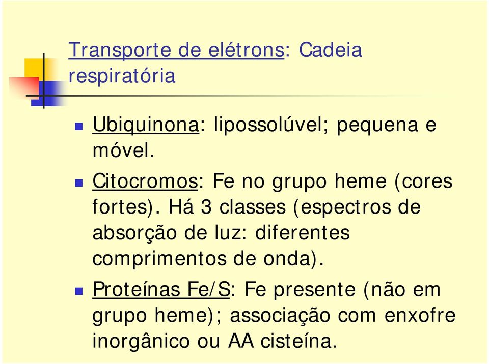 Há 3 classes (espectros de absorção de luz: diferentes comprimentos de onda).