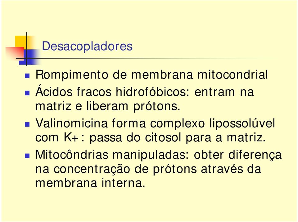 Valinomicina forma complexo lipossolúvel com K+: passa do citosol para a