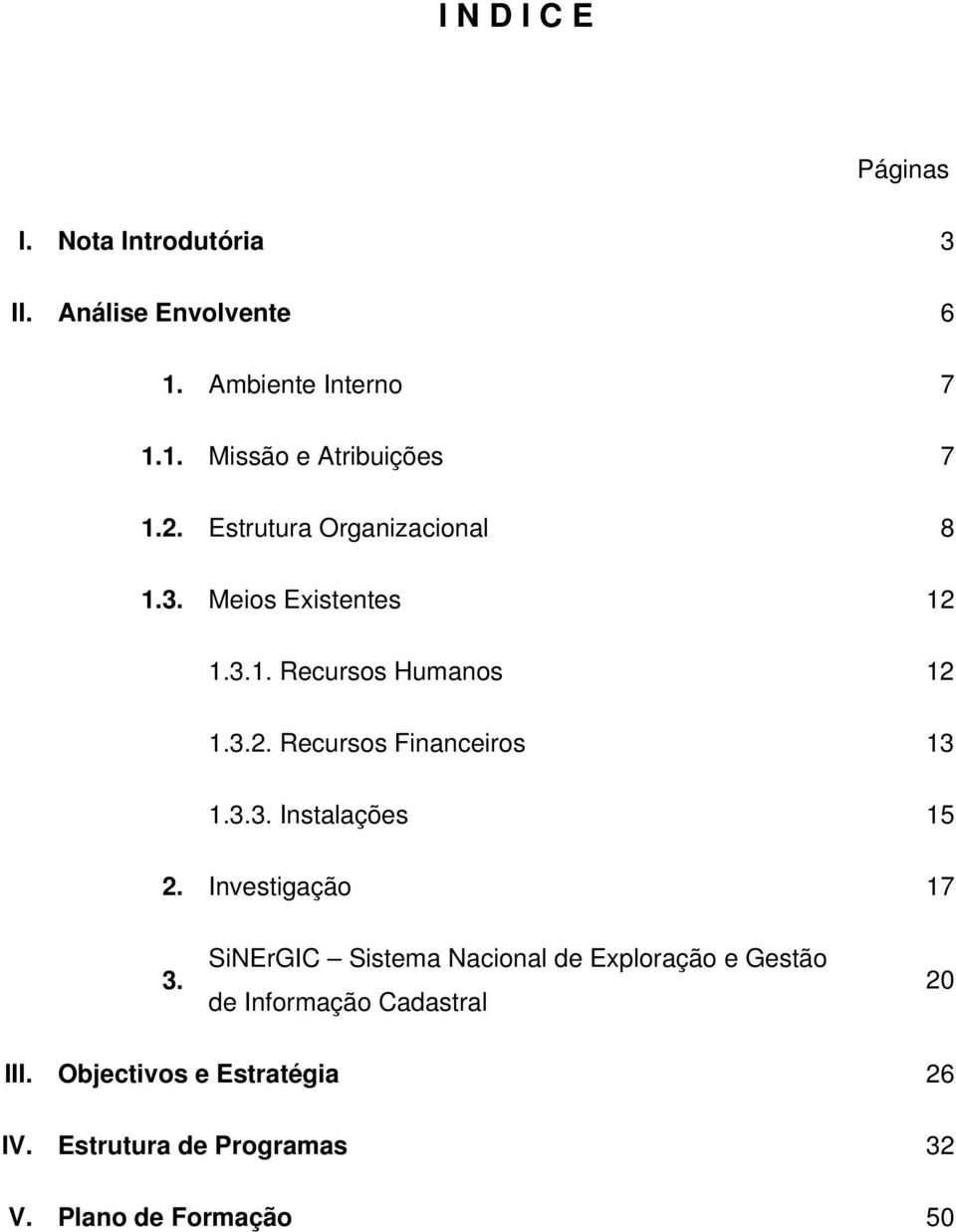 3.3. Instalações 15 2. Investigação 17 3.