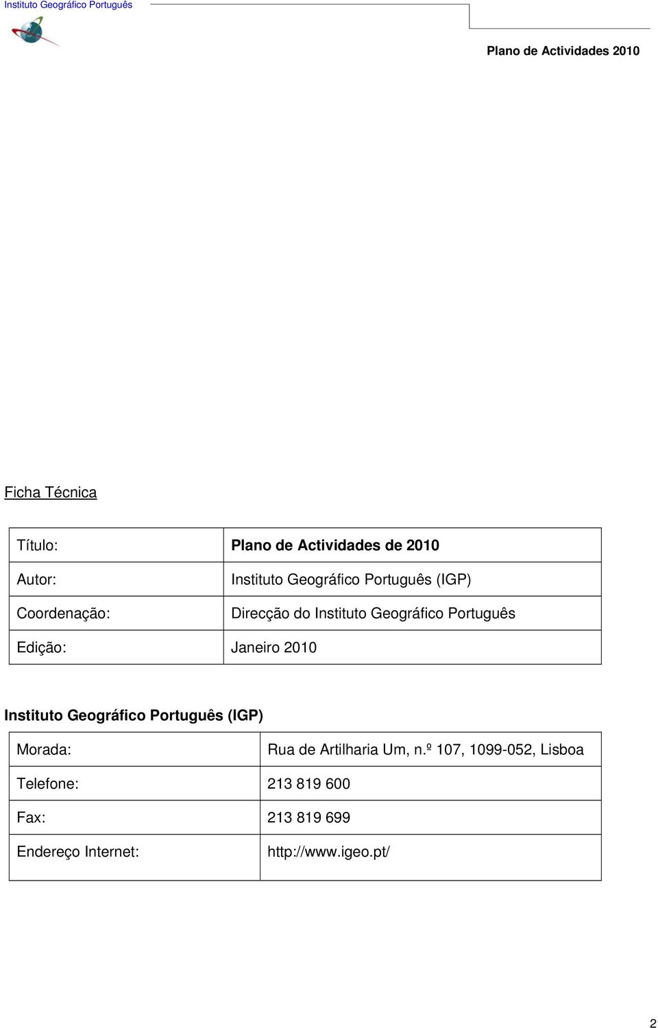 2010 Instituto Geográfico Português (IGP) Morada: Rua de Artilharia Um, n.