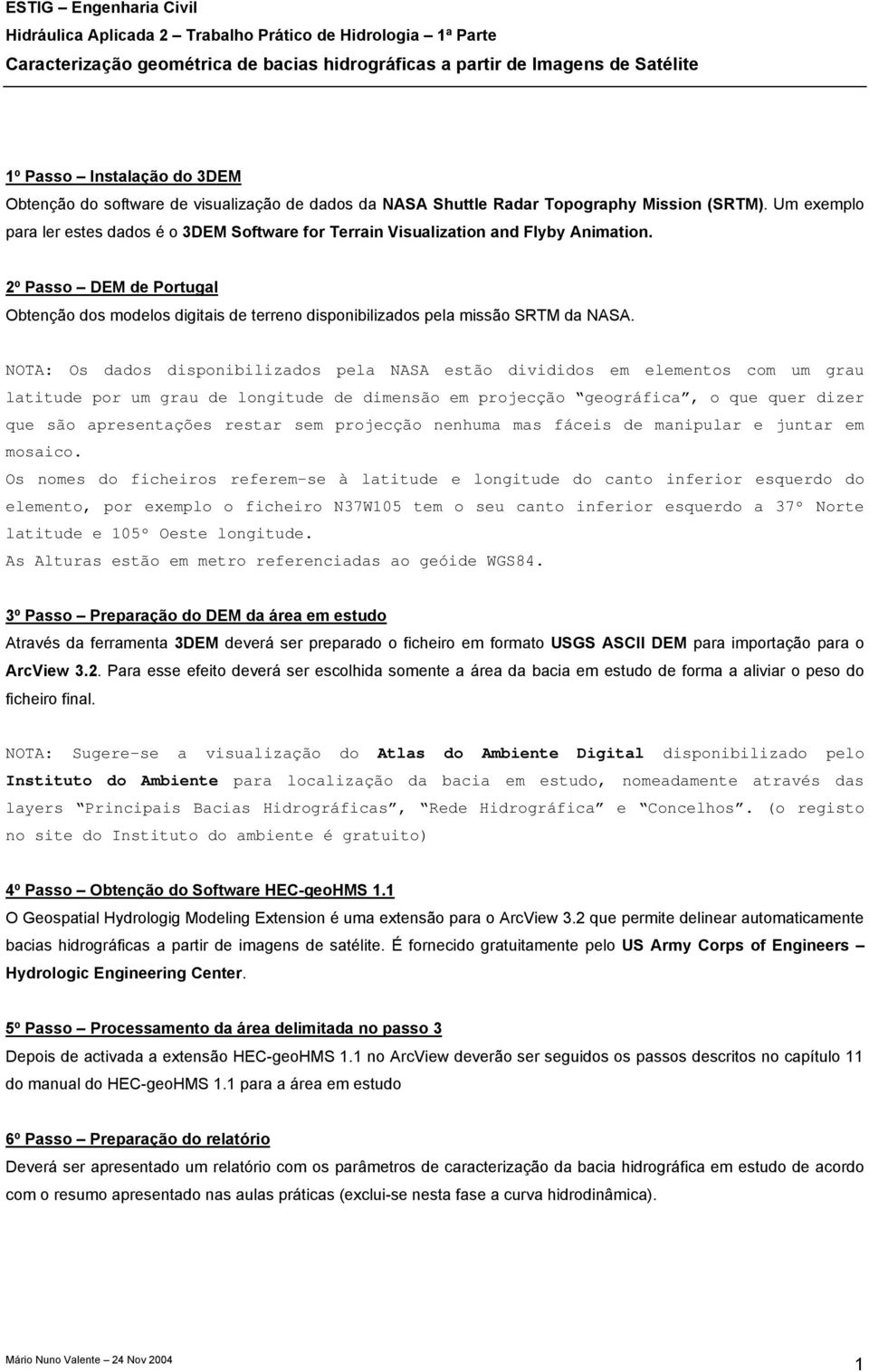 2º Passo DEM de Portugal Obtenção dos modelos digitais de terreno disponibilizados pela missão SRTM da NASA.