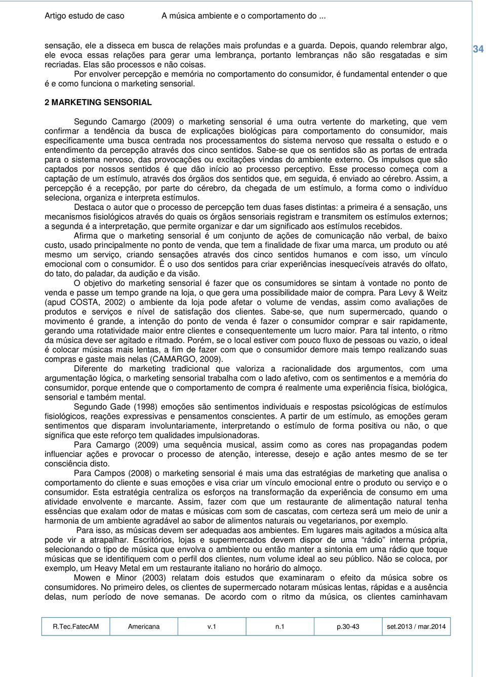 Por envolver percepção e memória no comportamento do consumidor, é fundamental entender o que é e como funciona o marketing sensorial.