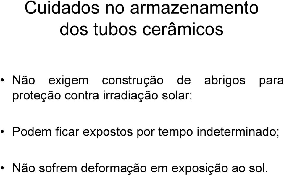 irradiação solar; Podem ficar expostos por tempo