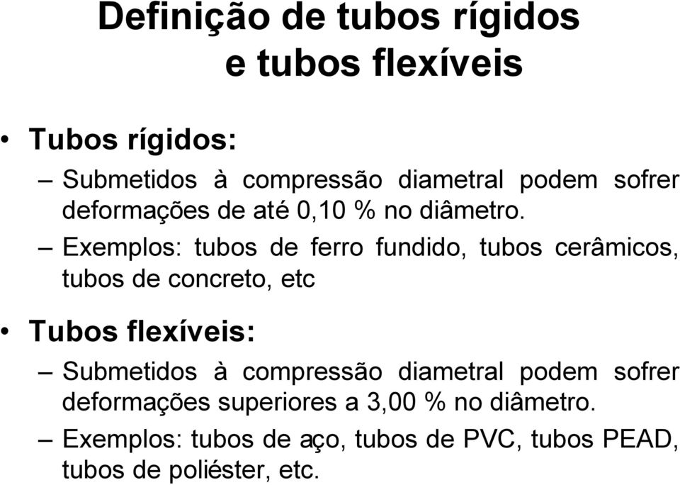 Exemplos: tubos de ferro fundido, tubos cerâmicos, tubos de concreto, etc Tubos flexíveis: