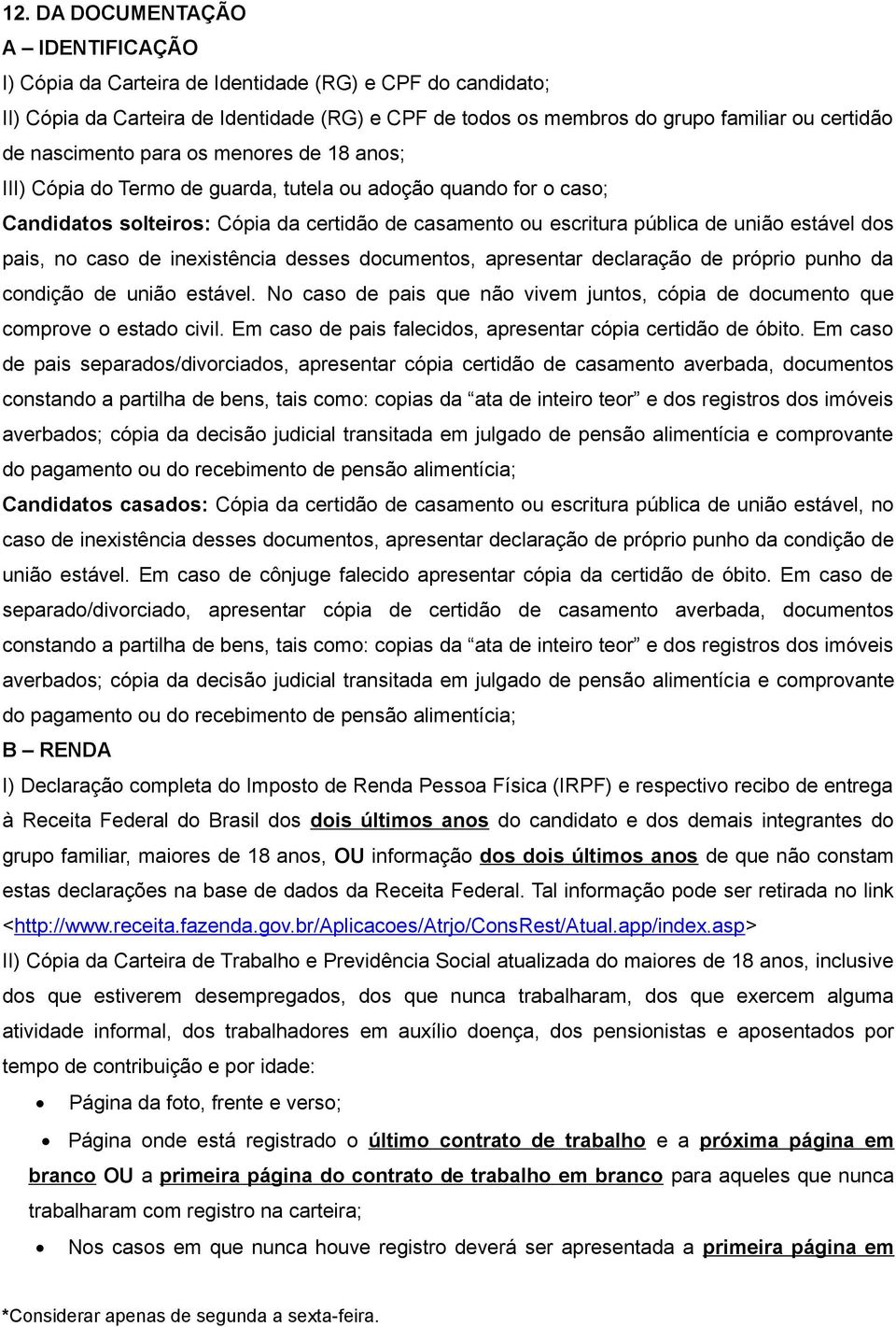 dos pais, no caso de inexistência desses documentos, apresentar declaração de próprio punho da condição de união estável.