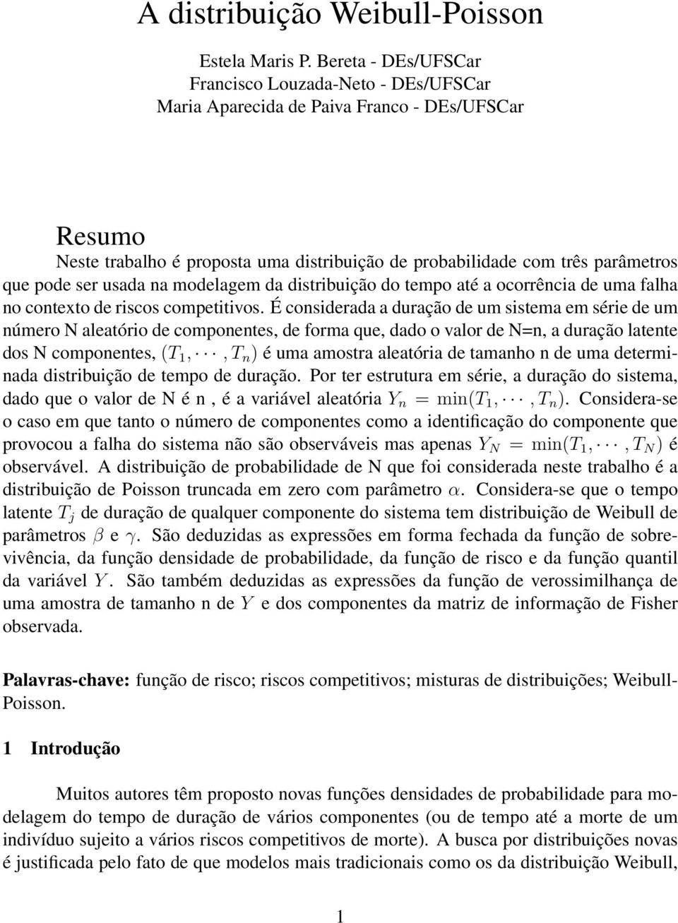 ser usada na modelagem da distribuição do tempo até a ocorrência de uma falha no contexto de riscos competitivos.