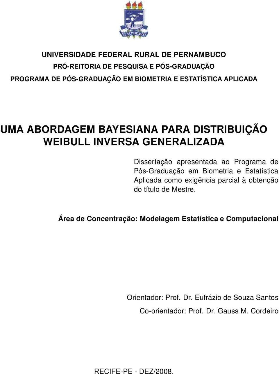 de Pós-Graduação em Bometra e Estatístca Aplcada como exgênca parcal à obtenção do título de Mestre.