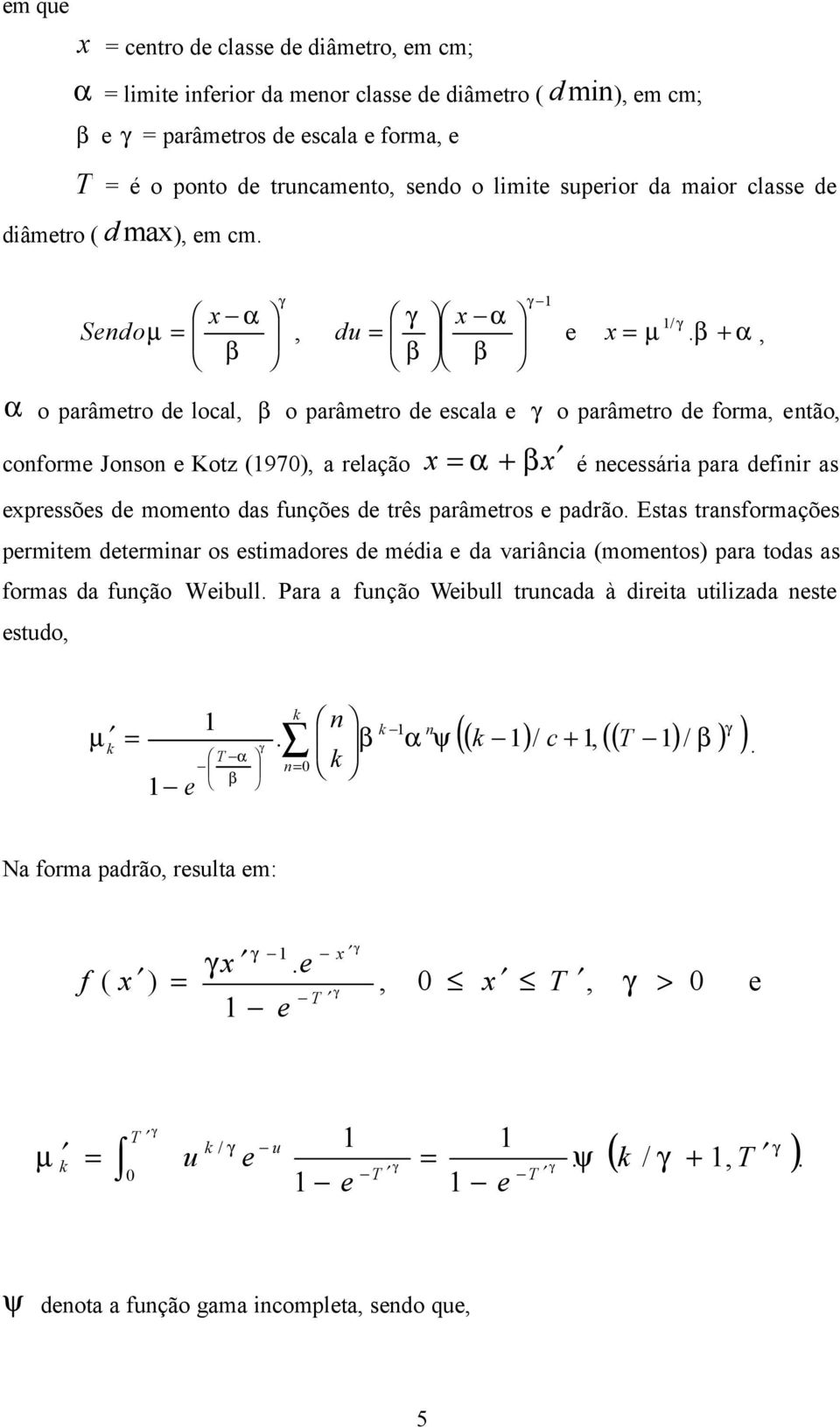 / du Sndo o parâmtro d local o parâmtro d scala o parâmtro d forma ntão conform Jonson Kotz (97) a rlação + é ncssária para dfinir as prssõs d momnto das funçõs d três