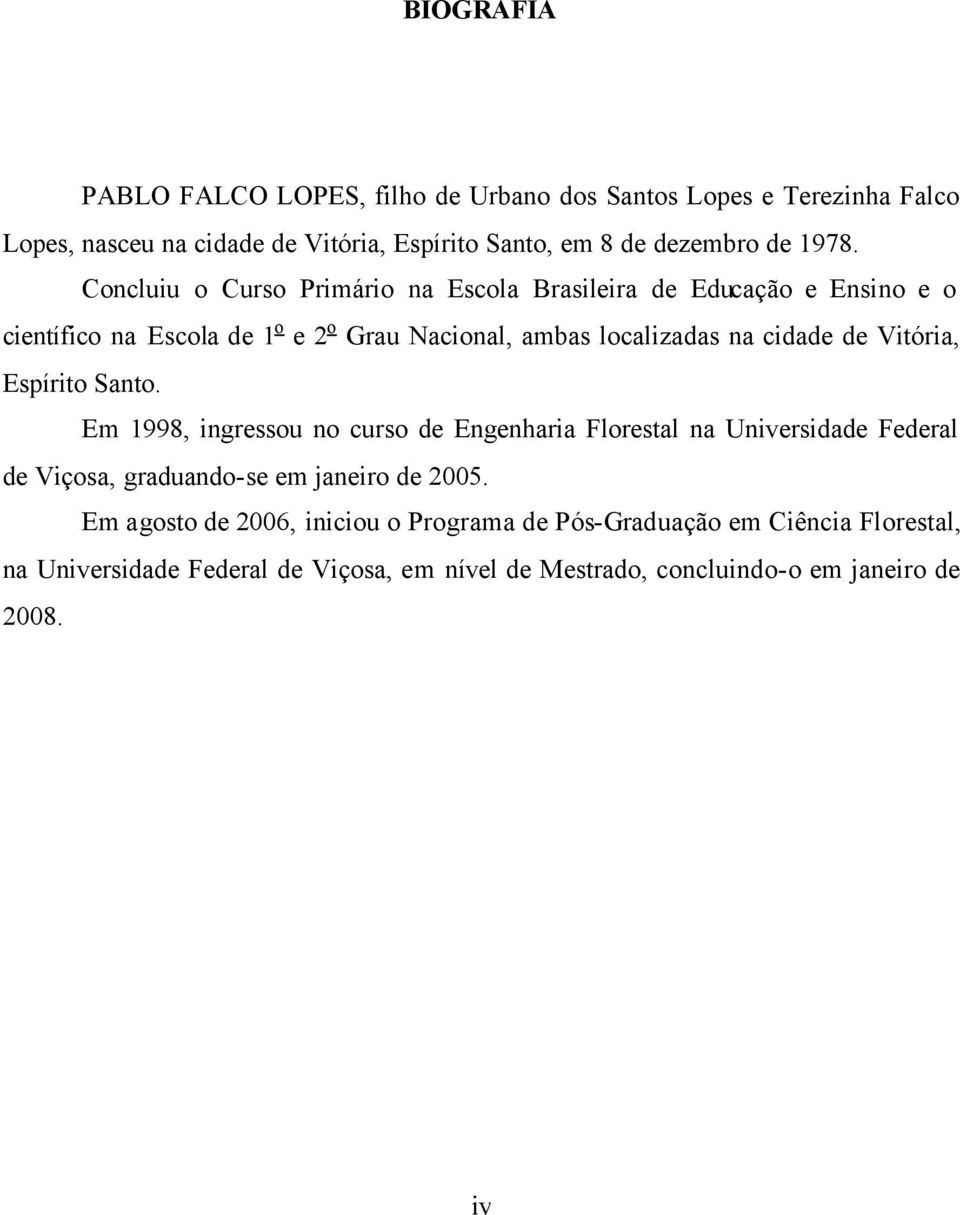 cidad d Vitória Espírito Santo. Em 998 ingrssou no curso d Engnharia Florstal na Univrsidad Fdral d Viçosa graduando-s m janiro d 5.