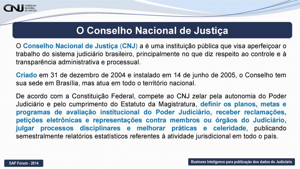 Criado em 31 de dezembro de 2004 e instalado em 14 de junho de 2005, o Conselho tem sua sede em Brasília, mas atua em todo o território nacional.