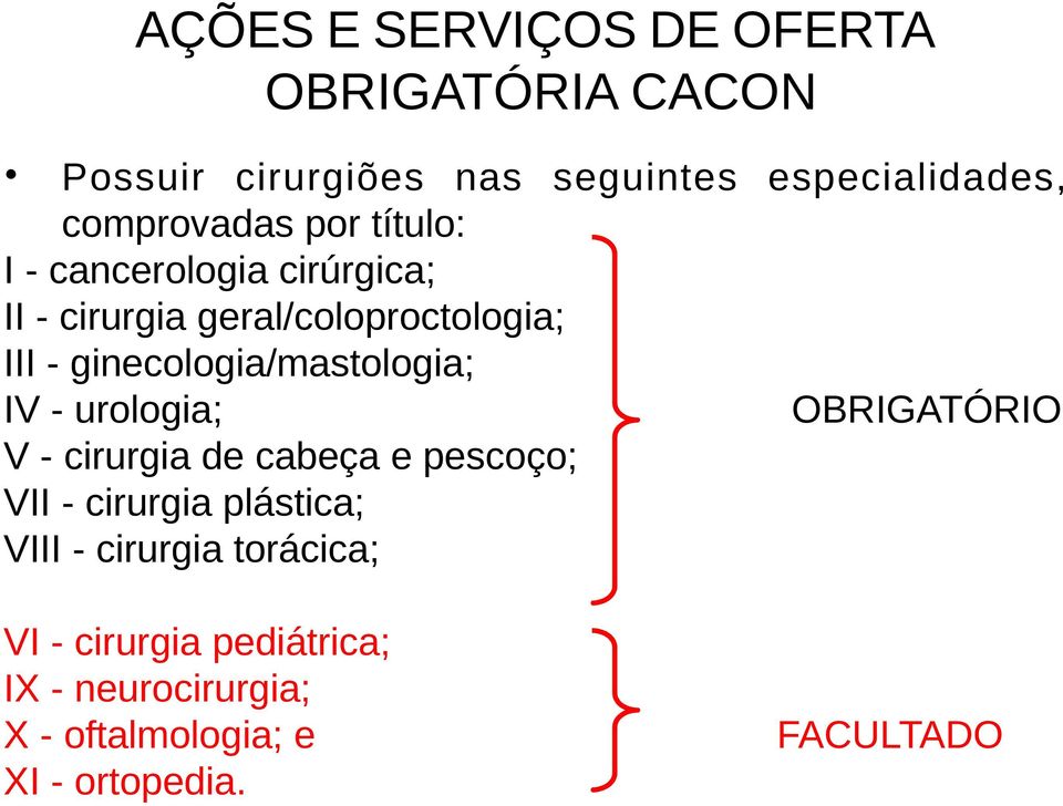 ginecologia/mastologia; IV - urologia; OBRIGATÓRIO V - cirurgia de cabeça e pescoço; VII - cirurgia