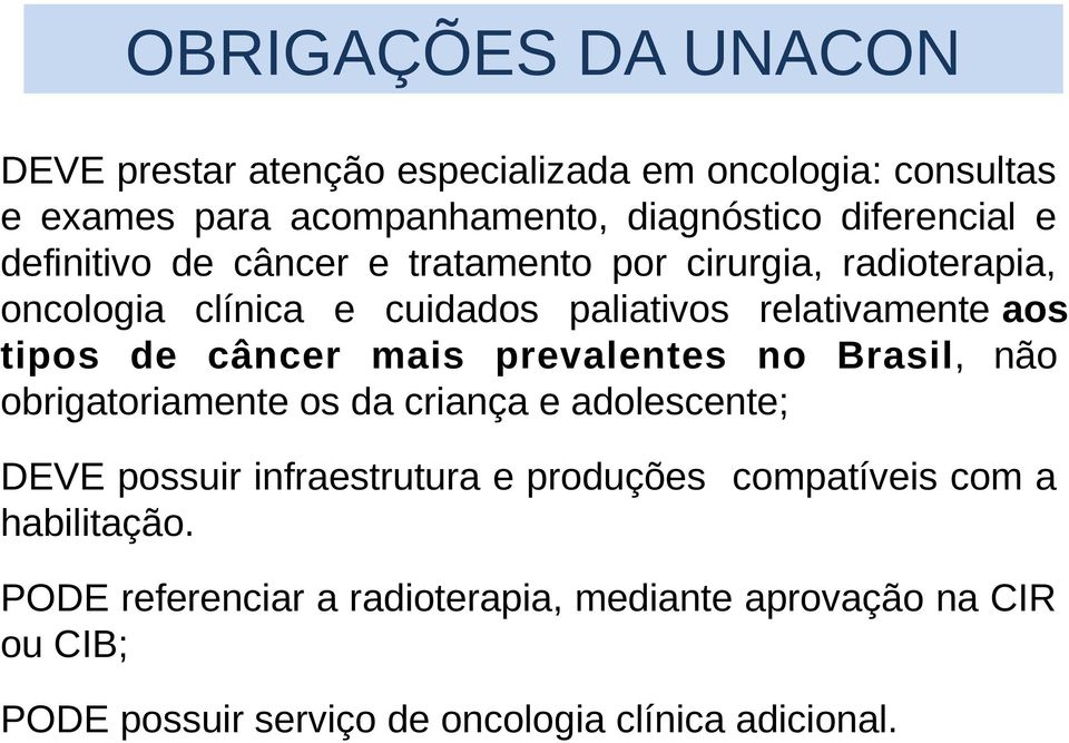 câncer mais prevalentes no Brasil, não obrigatoriamente os da criança e adolescente; DEVE possuir infraestrutura e produções