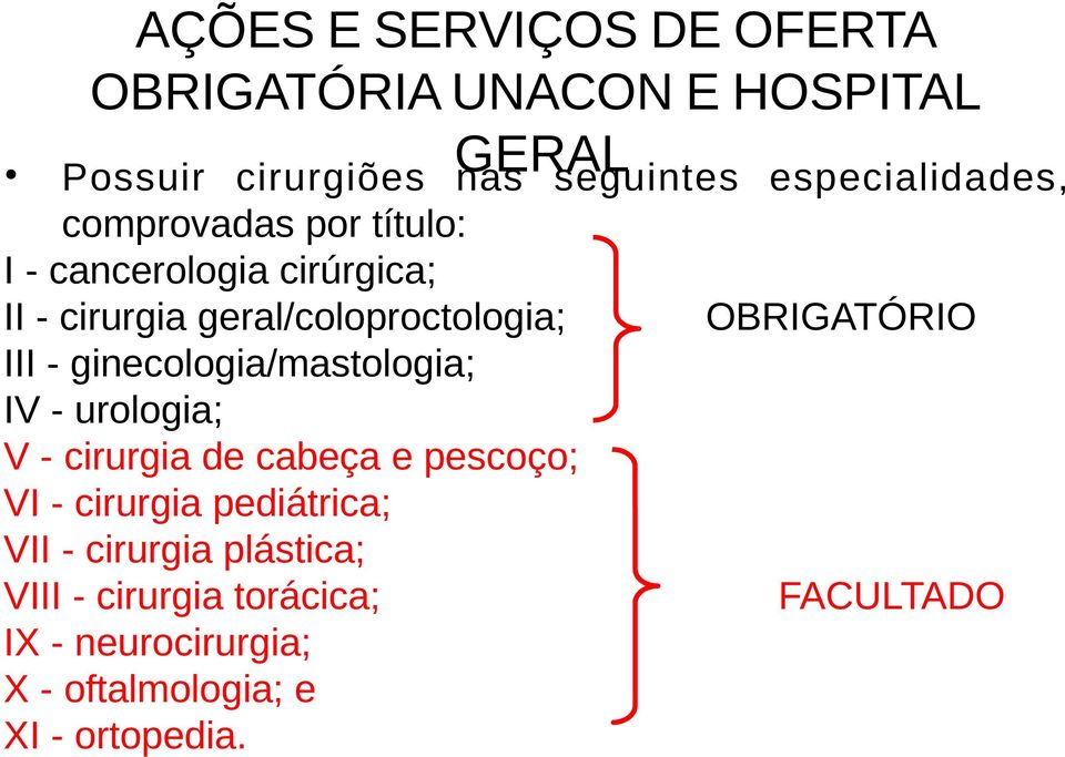 OBRIGATÓRIO III - ginecologia/mastologia; IV - urologia; V - cirurgia de cabeça e pescoço; VI - cirurgia