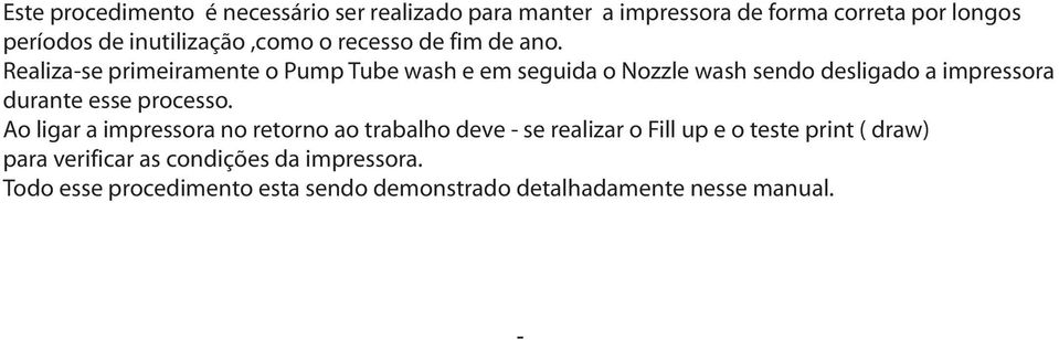 Realiza-se primeiramente o Pump Tube wash e em seguida o Nozzle wash sendo desligado a impressora durante esse processo.