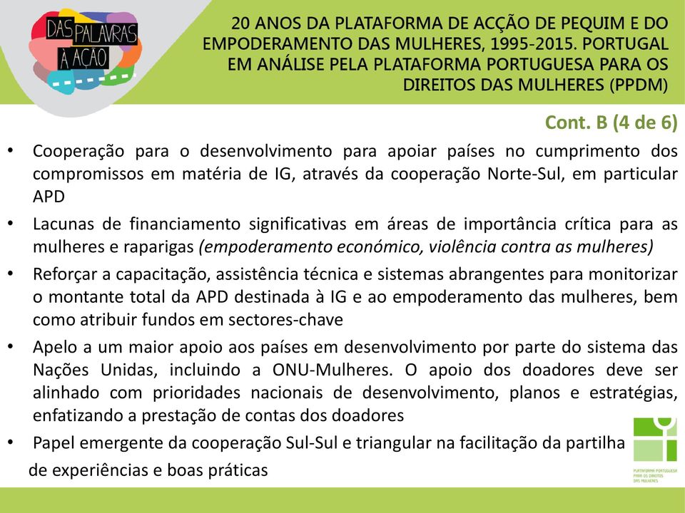 para monitorizar o montante total da APD destinada à IG e ao empoderamento das mulheres, bem como atribuir fundos em sectores-chave Apelo a um maior apoio aos países em desenvolvimento por parte do