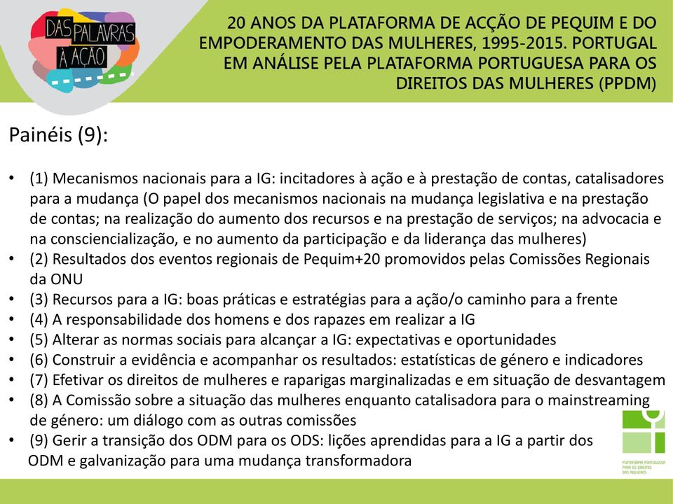 regionais de Pequim+20 promovidos pelas Comissões Regionais da ONU (3) Recursos para a IG: boas práticas e estratégias para a ação/o caminho para a frente (4) A responsabilidade dos homens e dos