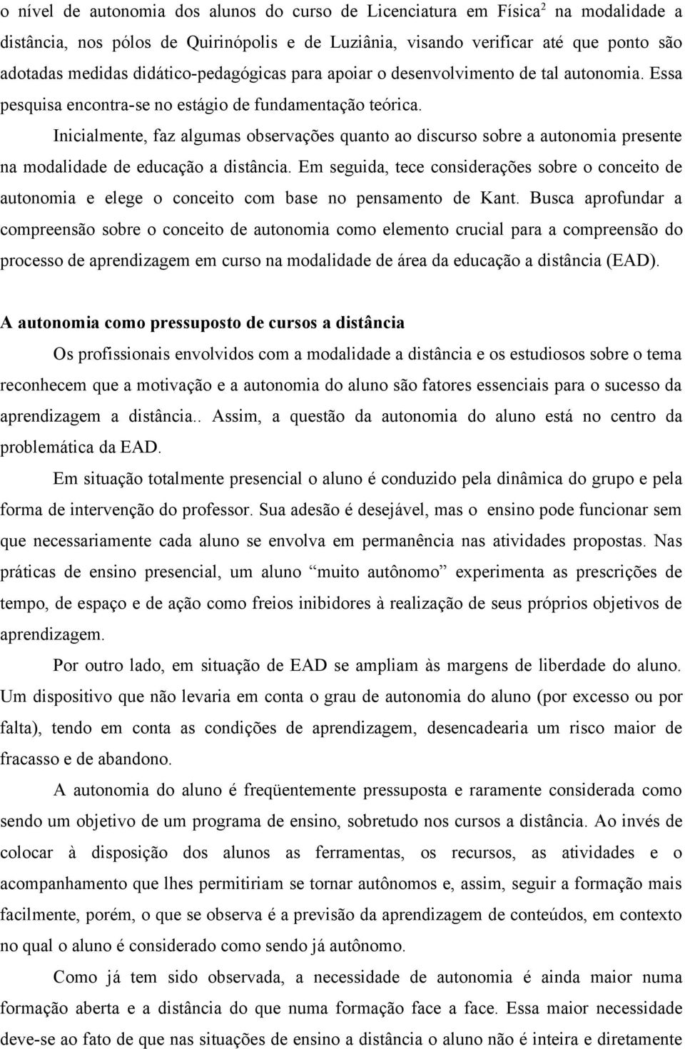 Inicialmente, faz algumas observações quanto ao discurso sobre a autonomia presente na modalidade de educação a distância.