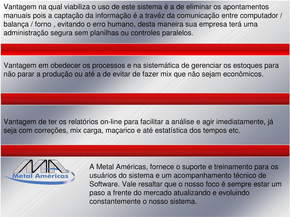 Vantagem em obedecer os processos e na sistemática de gerenciar os estoques para não parar a produção ou até a de evitar de fazer mix que não sejam econômicos.