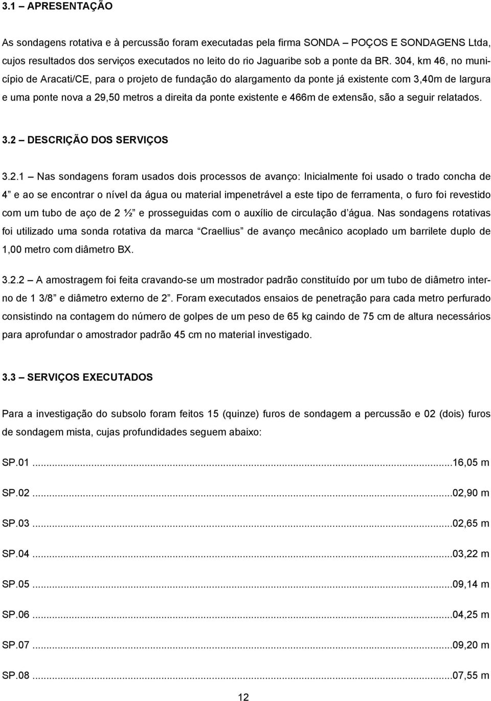 extensão, são a seguir relatados. 3.2 