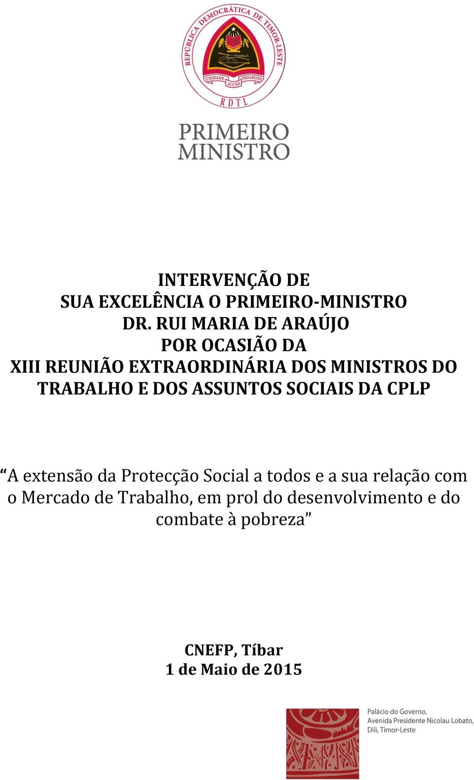 TRABALHO E DOS ASSUNTOS SOCIAIS DA CPLP A extensão da Protecção Social a todos e a