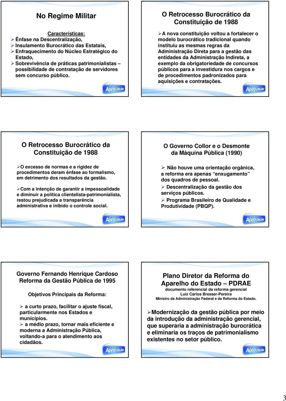 O Retrocesso Burocrático da Constituição de 1988 A nova constituição voltou a fortalecer o modelo burocrático tradicional quando instituiu as mesmas regras da Administração Direta para a gestão das