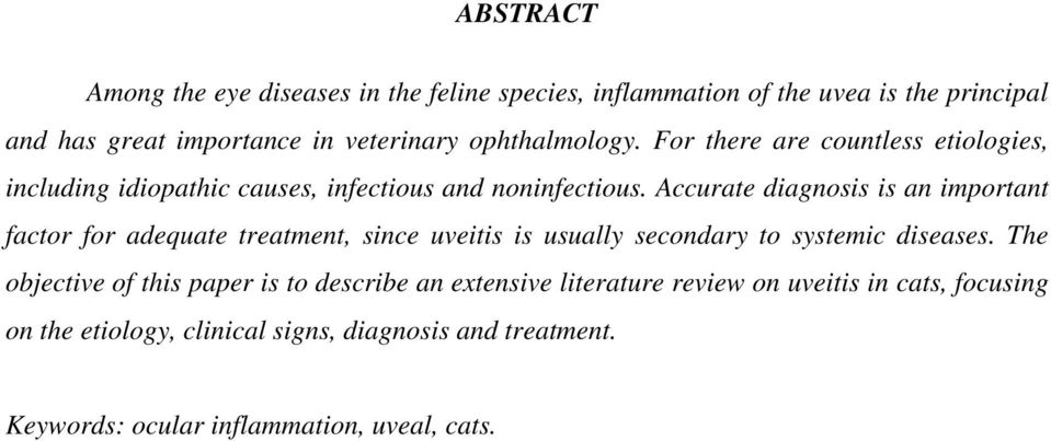 Accurate diagnosis is an important factor for adequate treatment, since uveitis is usually secondary to systemic diseases.