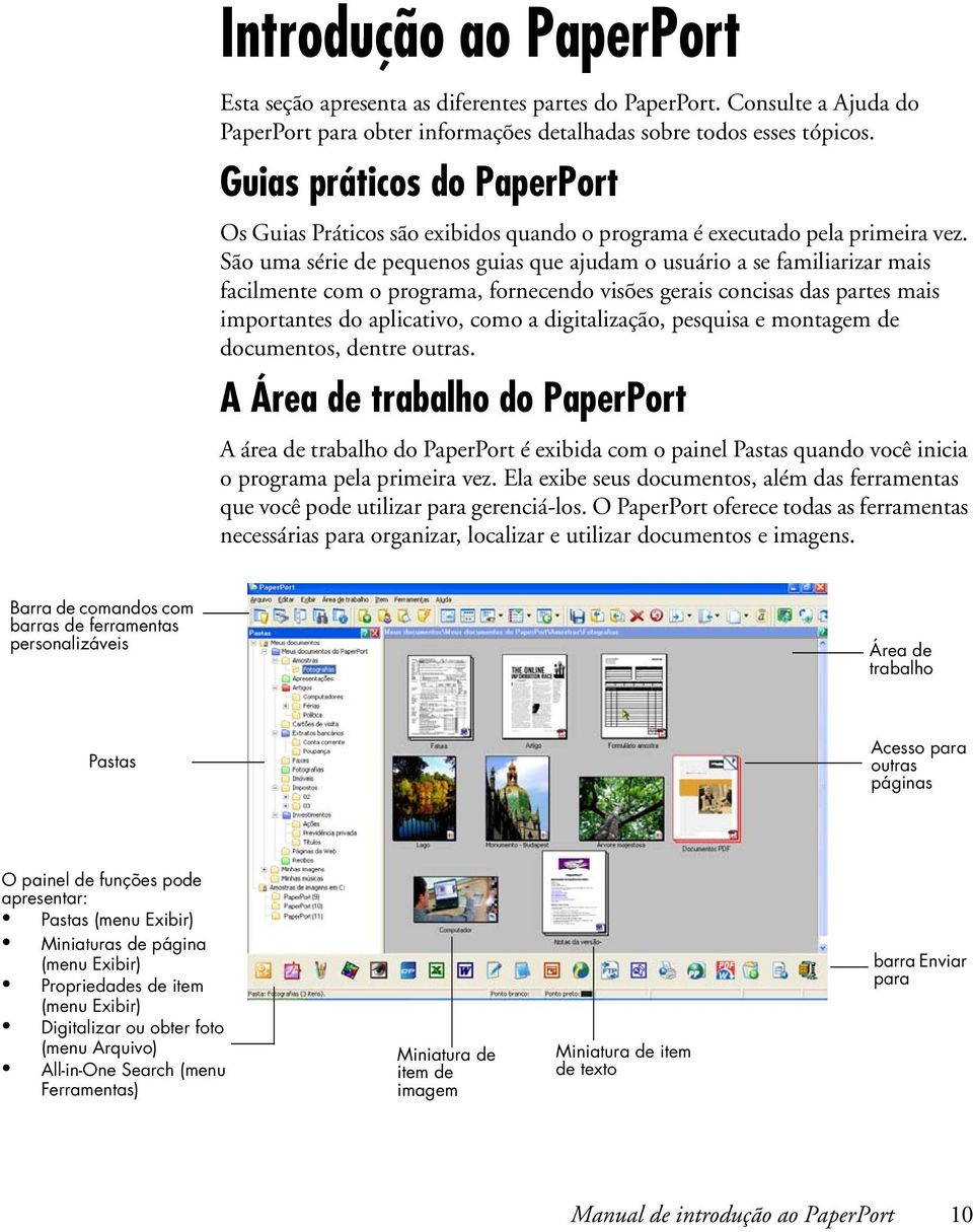 São uma série de pequenos guias que ajudam o usuário a se familiarizar mais facilmente com o programa, fornecendo visões gerais concisas das partes mais importantes do aplicativo, como a