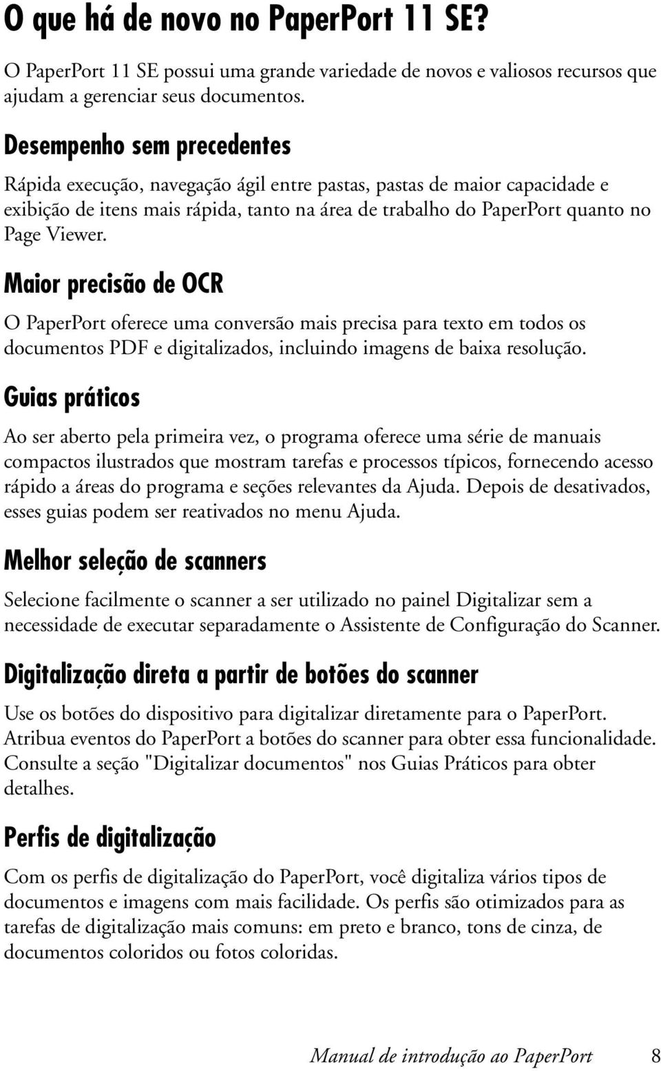 Maior precisão de OCR O PaperPort oferece uma conversão mais precisa para texto em todos os documentos PDF e digitalizados, incluindo imagens de baixa resolução.